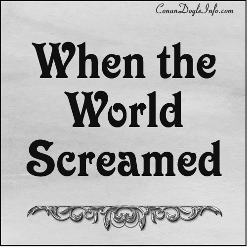 When the World Screamed Quotes by Sir Arthur Conan Doyle